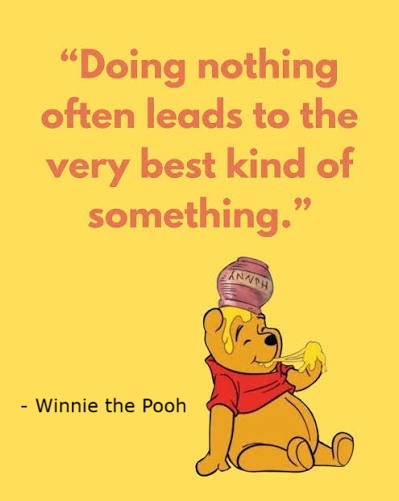 Doing nothing leads to the very best kind of something" quote by Winnie the Pooh with Winnie the Pooh eating honey.